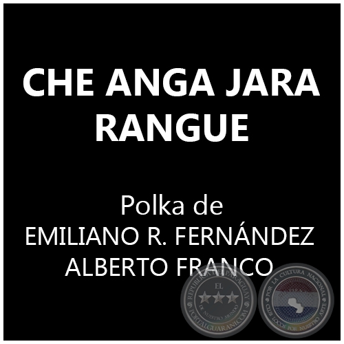 CHE ANGA JARA RANGUE - Polka de EMILIANO R. FERNNDEZ y ALBERTO FRANCO